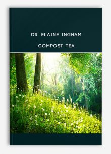Dr. Elaine Ingham – Compost Tea