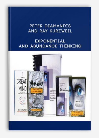Peter Diamandis and Ray Kurzweil – Exponential and Abundance Thinking