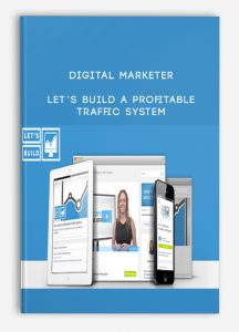 Digital Marketer – Let’s Build a Profitable Traffic System