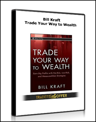 Bill Kraft - Trade Your Way to Wealth