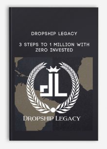Dropship Legacy – 3 Steps to 1 Million with zero Invested