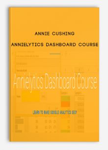 Annie Cushing – Annielytics Dashboard Course