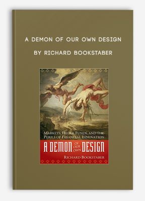 A Demon of Our Own Design by Richard Bookstaber