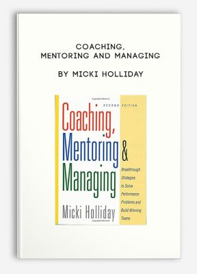 Coaching, Mentoring and Managing by Micki Holliday