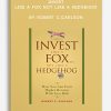 Invest Like a Fox not Like a Hedgehog by Robert C.Carlson