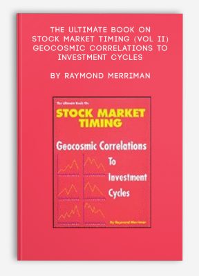 The Ultimate Book on Stock Market Timing (VOL II) – Geocosmic Correlations to Investment Cycles by Raymond Merriman