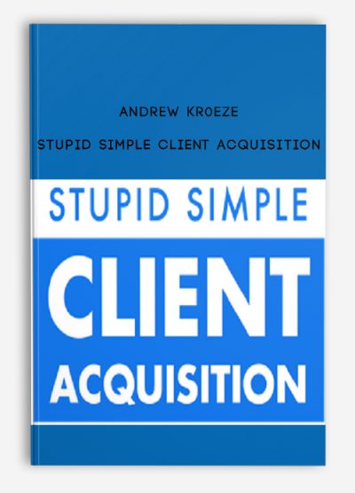 Andrew Kr0eze – Stupid Simple Client Acquisition