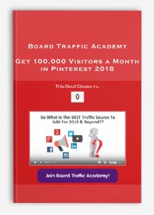 Board Traffic Academy – Get 100,000 Visitors a Month in Pinterest 2018