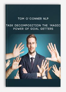 Tom O’Conner Nlp – Task Decomposition The ‘Magic Power Of Goal Getters