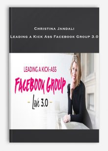 Christina Jandali – Leading a Kick Ass Facebook Group 3.0