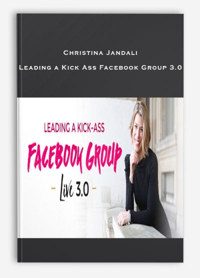 Christina Jandali – Leading a Kick Ass Facebook Group 3.0