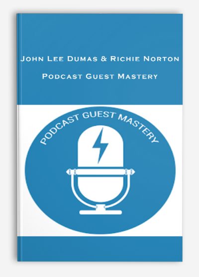 John Lee Dumas & Richie Norton – Podcast Guest Mastery