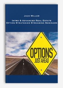 Jack Miller – Intro & Advanced Real Estate Option Strategies Streaming Seminars