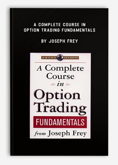 A Complete Course in Option Trading Fundamentals by Joseph Frey