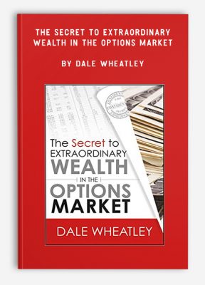 The Secret to Extraordinary Wealth in the Options Market by Dale Wheatley