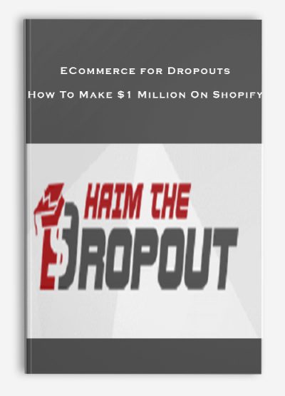 ECommerce for Dropouts – How To Make $1 Million On Shopify