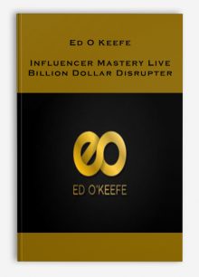 Ed O Keefe – Influencer Mastery Live – Billion Dollar Disrupter