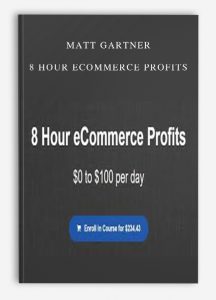 Matt Gartner – 8 Hour eCommerce Profits