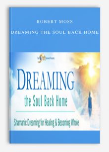 Robert Moss – Dreaming the Soul Back Home