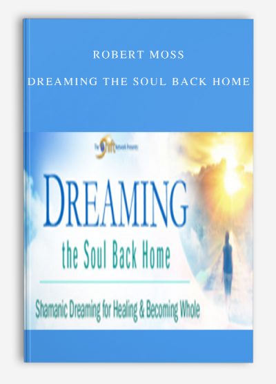 Robert Moss – Dreaming the Soul Back Home