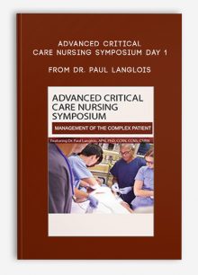 Advanced Critical Care Nursing Symposium Day 1 Management of the Complex Cardiac Patient from Dr