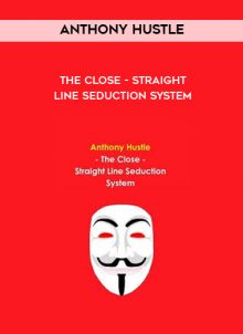 The Close - Straight Line Seduction System by Anthony Hustle