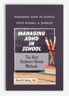 Managing ADHD in School The Best Evidence-Based Methods from Russell A