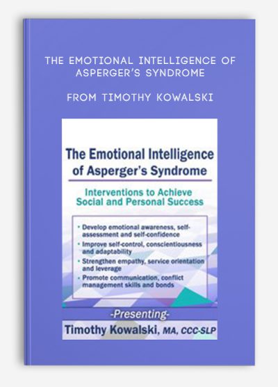 The Emotional Intelligence of Asperger’s Syndrome Interventions to Achieve Social and Personal Success from Timothy Kowalski