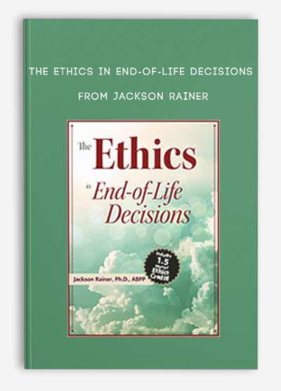 The Ethics in End-of-Life Decisions from Jackson Rainer