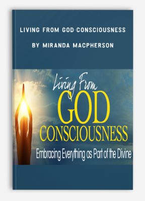 Living from God-consciousness by Miranda Macpherson