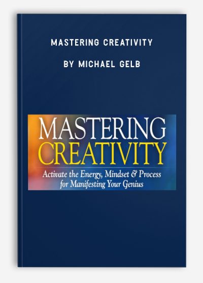 Mastering Creativity by Michael Gelb