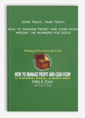 John Tracy, Tage Tracy – How to Manage Profit and Cash Flow. Mining the Numbers for Gold
