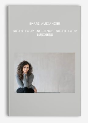 Shari Alexander - Build Your Influence, Build Your Business