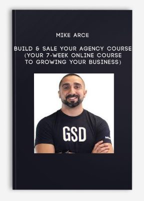 Mike Arce – Build & Sale Your Agency Course (Your 7-Week Online Course to Growing Your Business)