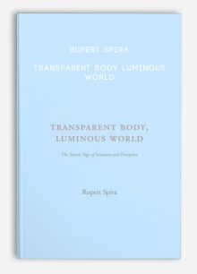 Rupert Spira – Transparent Body Luminous World