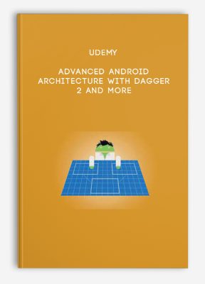 Udemy – Advanced Android – Architecture With Dagger 2 And More