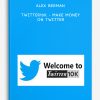 Alex Berman - Twitter10k - Make Money on Twitter