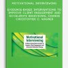 Motivational Interviewing: Evidence-Based Interventions to Improve Client Engagement and Accelerate Behavioral Change - Christopher C. Wagner