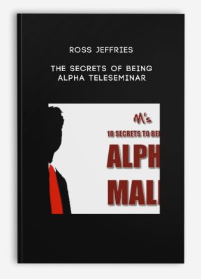 Ross Jeffries - The Secrets of Being Alpha Teleseminar