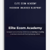 Elite Ecom Academy – Facebook Unlocked Blueprint