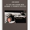 John Moore – Do Your Own Shadow Work – Beginning to Advanced Practices