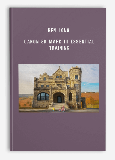 Ben Long – Canon 5D Mark III Essential Training