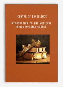 Centre of Excellence – Introduction to the Medieval Period Diploma Course