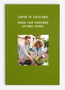 Centre of Excellence – Urban Food Gardening Diploma Course