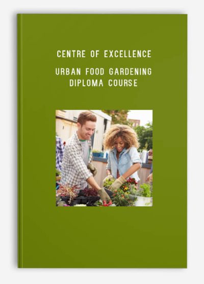 Centre of Excellence – Urban Food Gardening Diploma Course