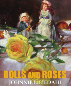 Johnnie Liliedahl – Dolls & Roses