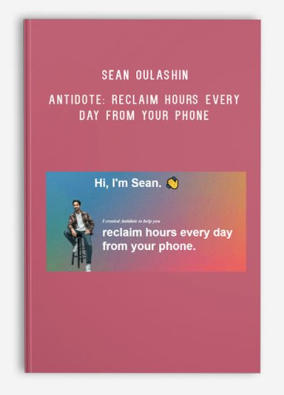 Sean Oulashin – Antidote Reclaim Hours Every Day From Your Phone