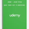 Udemy - Jason Teteak – Make Things Easy To Understand