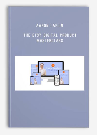 Aaron Laflin – The Etsy Digital Product Masterclass