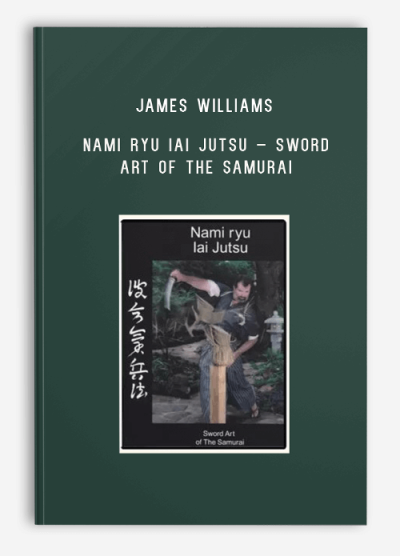 JAMES WILLIAMS – NAMI RYU IAI JUTSU – SWORD ART OF THE SAMURAI